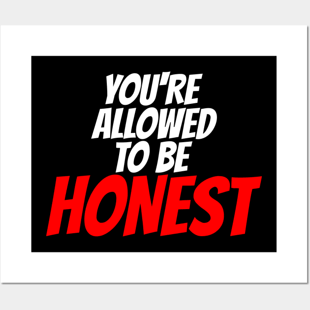 You're Allowed To Be Honest Wall Art by machasting